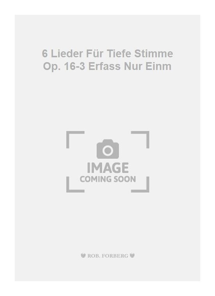 6 Lieder Für Tiefe Stimme Op. 16-3 Erfass Nur Einm